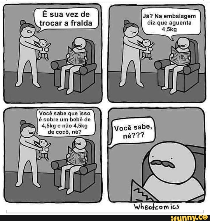 É sus vez de Já? Na embalagem trocar a fralda diz que aguenta
Você sabe que isso é sobre um bebé de
4.5kg não 4,5kg