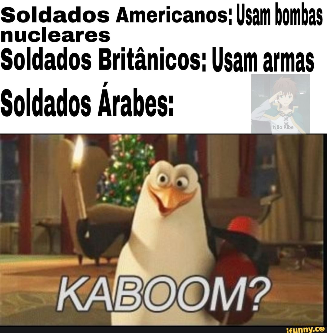 Soldados Americanos: sam bombas
nucleares
Soldados Britânicos: Usam armas
Soldados Árabes: