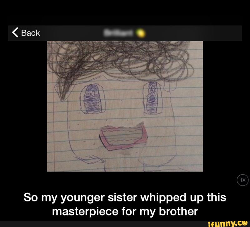 So my younger sister whipped up this
masterpiece for my brother - So my younger sister whipped up this masterpiece for my brother