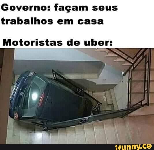 Governo: façam seus
trabalhos em casa
Motoristas de uber: