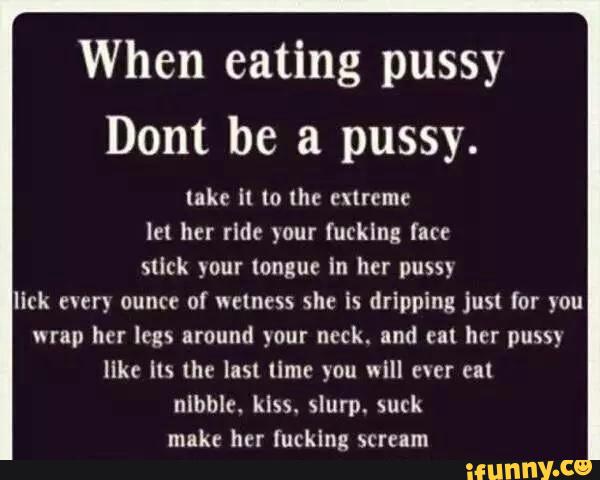 When eating pussy Dont be a pussy. lake ll 0 Ihr extreme lel her ride your ...