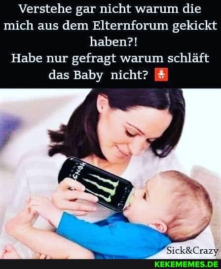 Verstehe gar nicht warum die mich aus dem Elternforum gekickt haben?!
Habe nur gefragt warum schläft das Baby nicht?