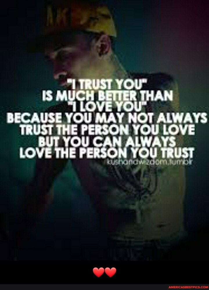TRUST you" i$ MUCK THAN YOU"
LLOVE YOU"
BECAUSE YOU MAY NOT ALWAYS TRUST THE PERSON YOU LOVE BUT YOU CAN ALWAYS LOWE THE PERSON YOU TRUST - ❤❤