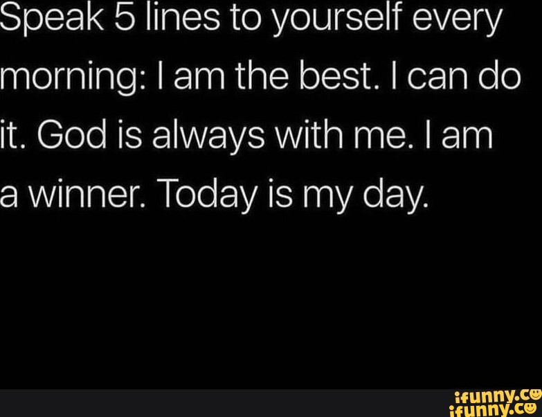 Speak 5 Lines To Yourself Every Morning I Am The Best I Can Do It