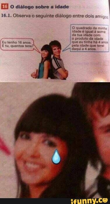 16.1. Observa o seguinte diálogo entre dois ar
O quadrado de
da tua idado coi produto da dad
(Eu tenho 16 anos, tu, quantos tens?"
EN
pela idade que tere
Goqui anos,