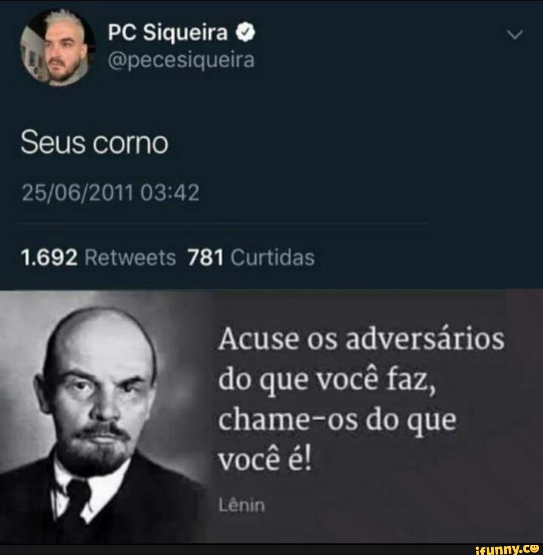 Acuse os
adversários
que
você é!