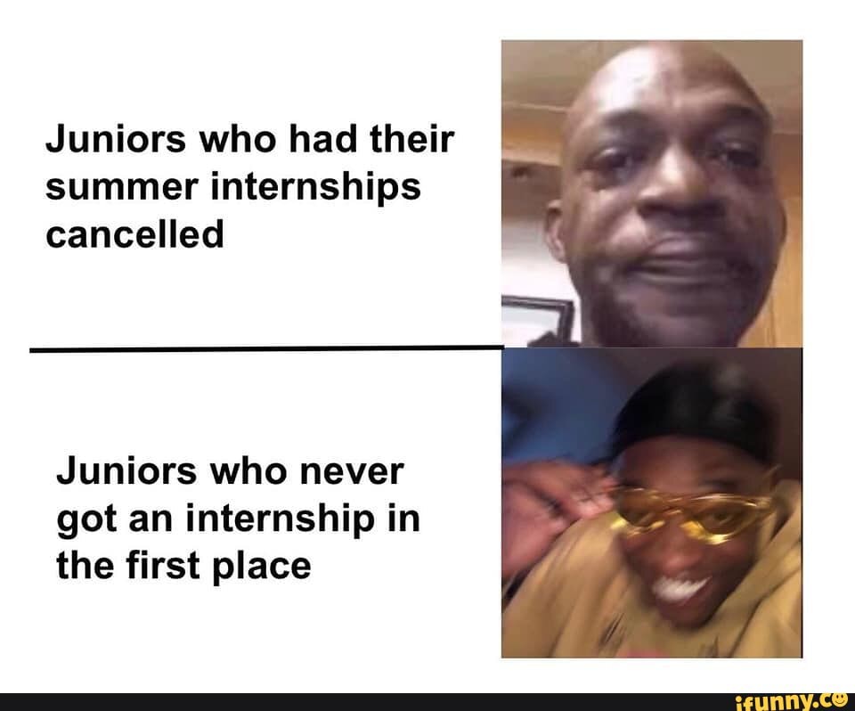 Juniors who had their summer internships cancelled
Juniors who never got an internship in the first place