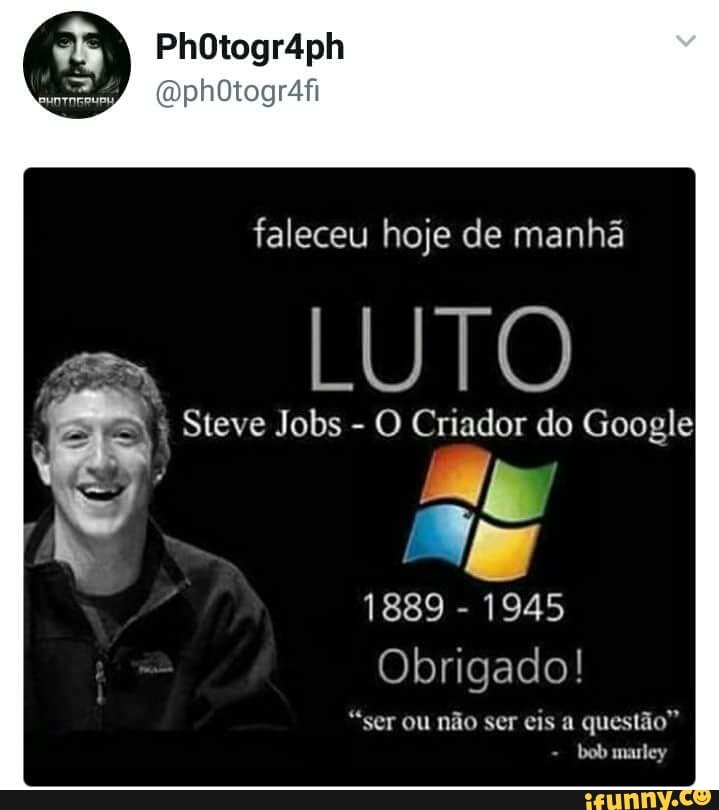 LUTO
I Steve Jobs
O Criador do Google
bob marley