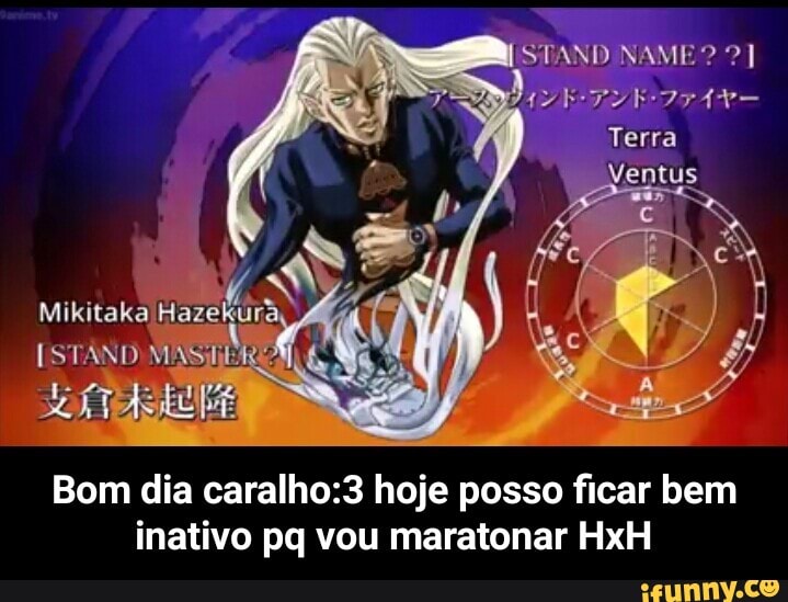 Bom dia caralho:3 hoje posso ficar bem
inativo pq vou maratonar HxH - Bom dia caralho:3 hoje posso ficar bem inativo pq vou maratonar HxH
