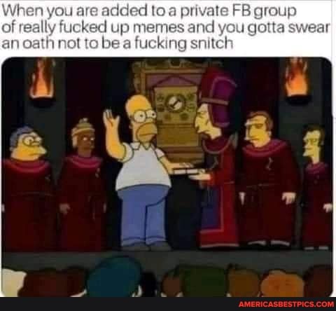are added toa p icke be up memes fucking ye be a fucking snitct