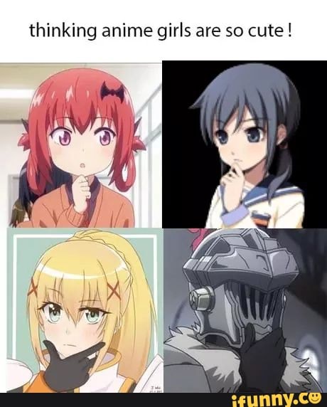 Thinking anime girls are so cute! - iFunny