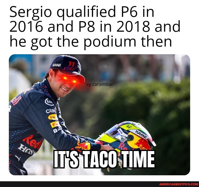 Sergio qualified in
2016 and in 2018 and he got the podium then
IT'S'TACO TIME