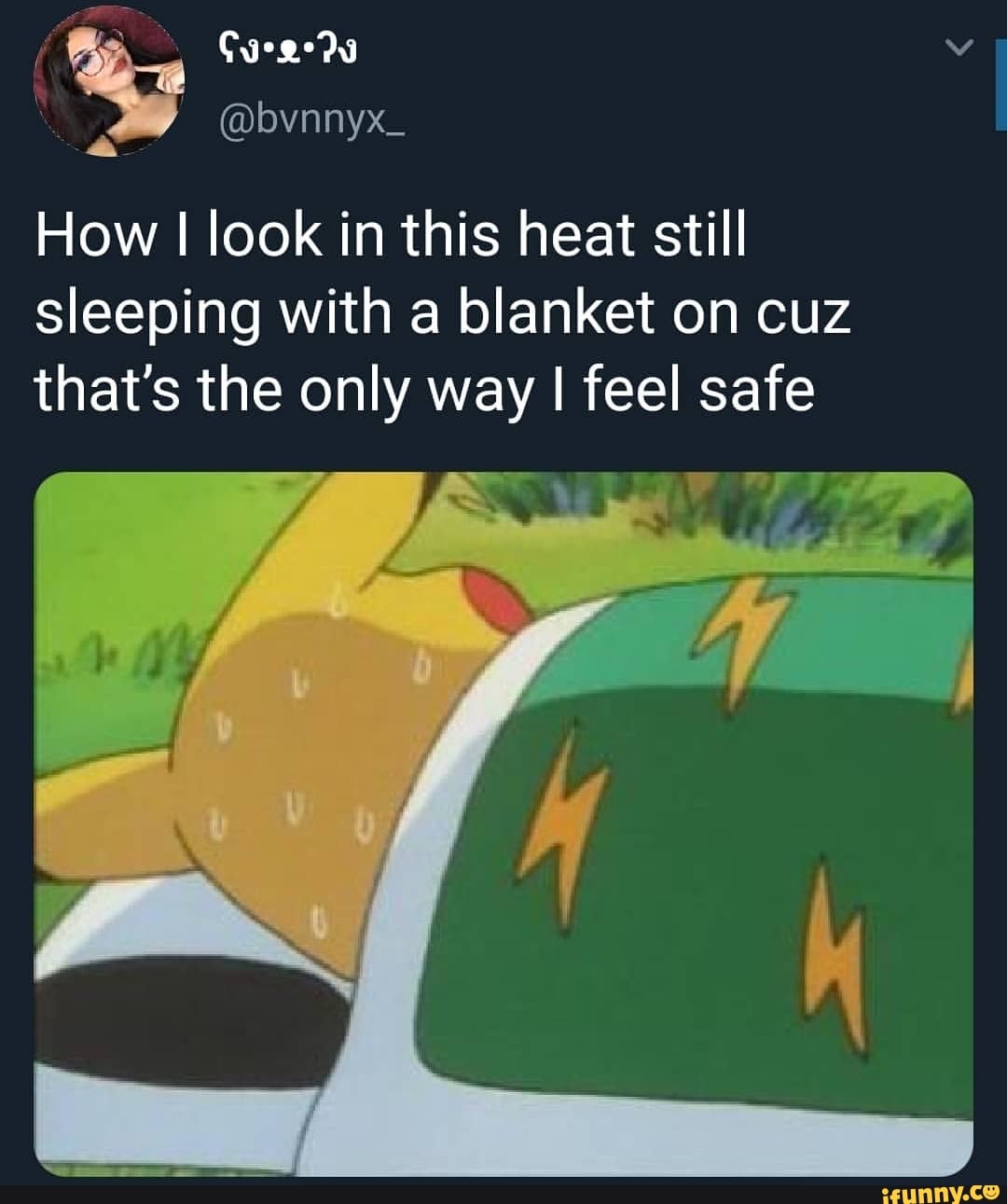 How I look in this heat still sleeping with a blanket on cuz that’s the