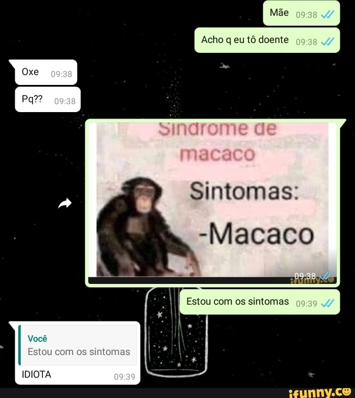 Acho q eu tô doente
Oxe
Sintomas:
-Macaco
Estou com os sintomas
Estou com os sintomas
IDIOTA