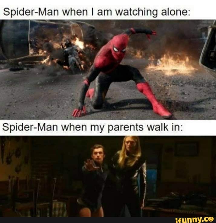 Spider-Man when I am watching alone: Spider-Man when my parents walk in ...