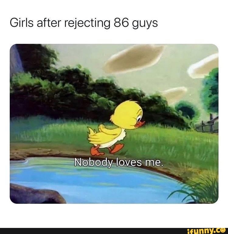 Girls after rejecting 86 guys
