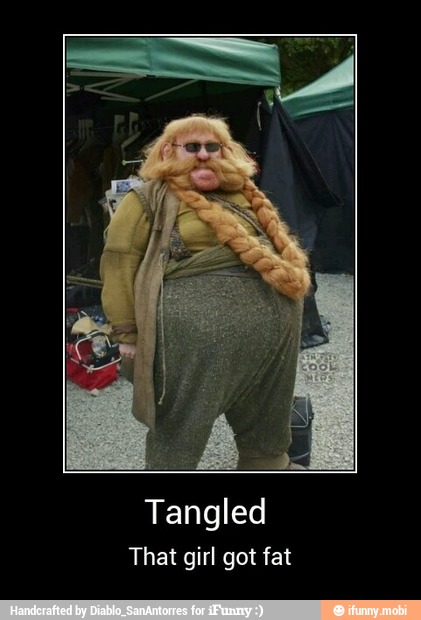Tangled
That girl got fat - Tangled
That girl got fat