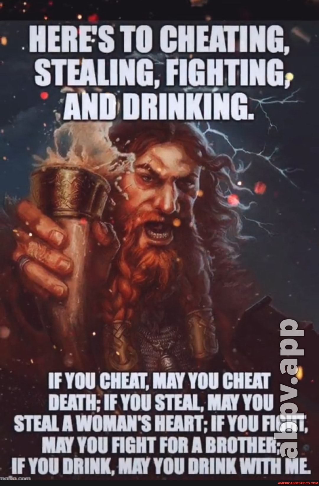 HERES TO CHEATING,
STEALING, FIGHTING,
/AND DRINKING.~
IF YOU CHEAT, MAY YOU CHEAT DEATH: IF YOU STEAL MAY YOU STEAL YOU HEART; FIGHT WOMAN'S FOR IF YOU Ft
MAY YOU FIGHT FOR A BROTH YOU DRINK, MAY YOU DRINK WITH ME.