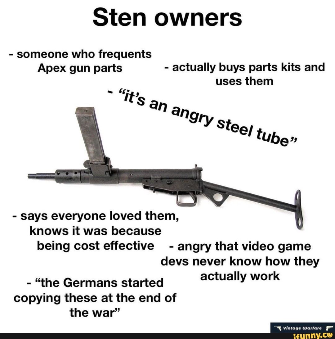 Sten owners someone who frequents Apex gun parts actually buys