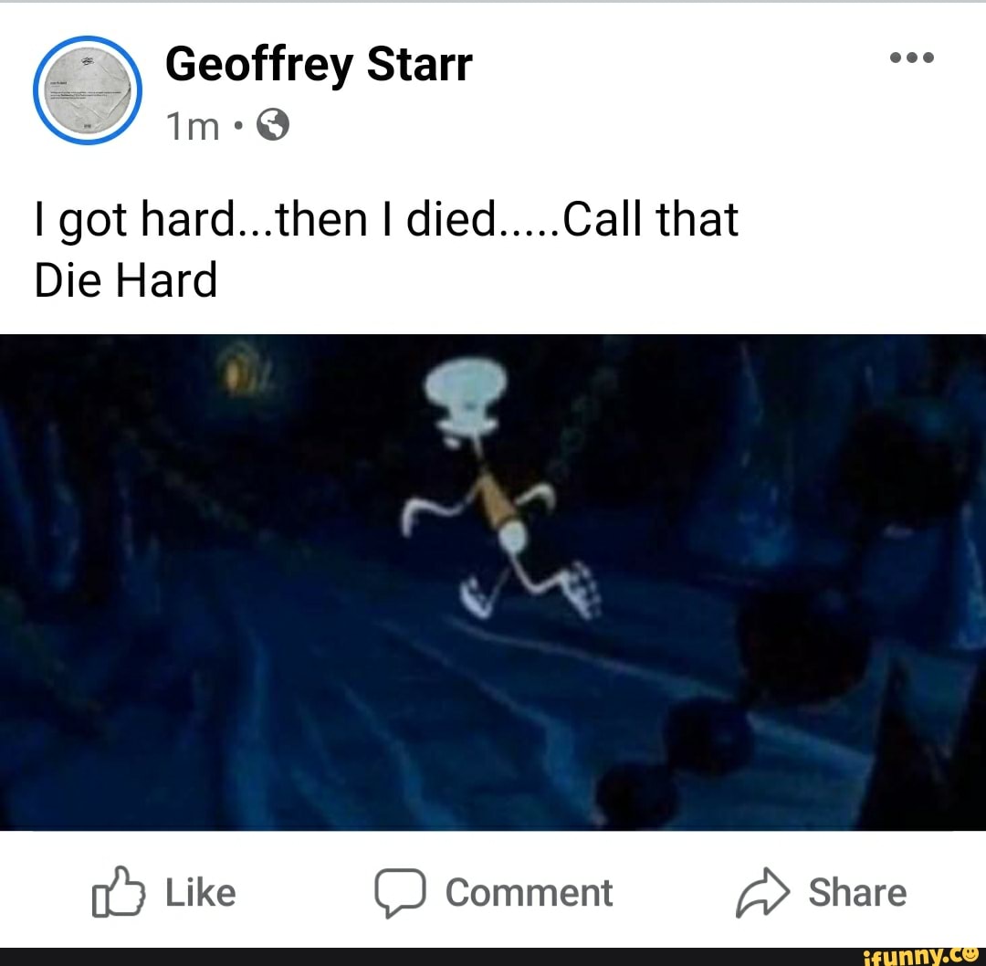 Geoffrey Starr
I got hard...then I died
Die Hard