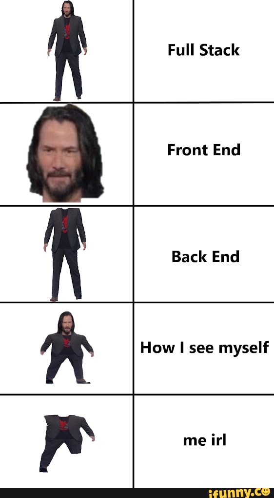 Full Stack Front End Back End How I see myself - iFunny