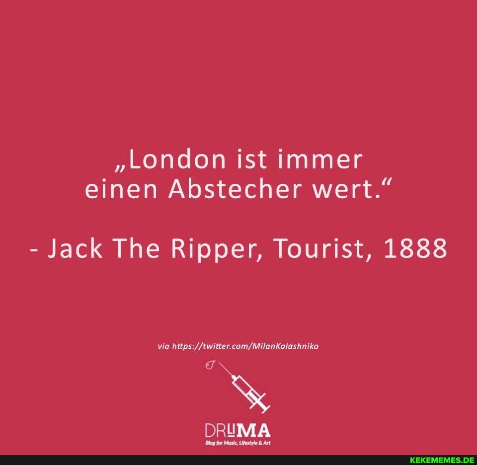"London ist immer einen Abstecher wert."
- Jack The Ripper, Tourist, 1888
via
DRUMA
Blan for Music & Art.
