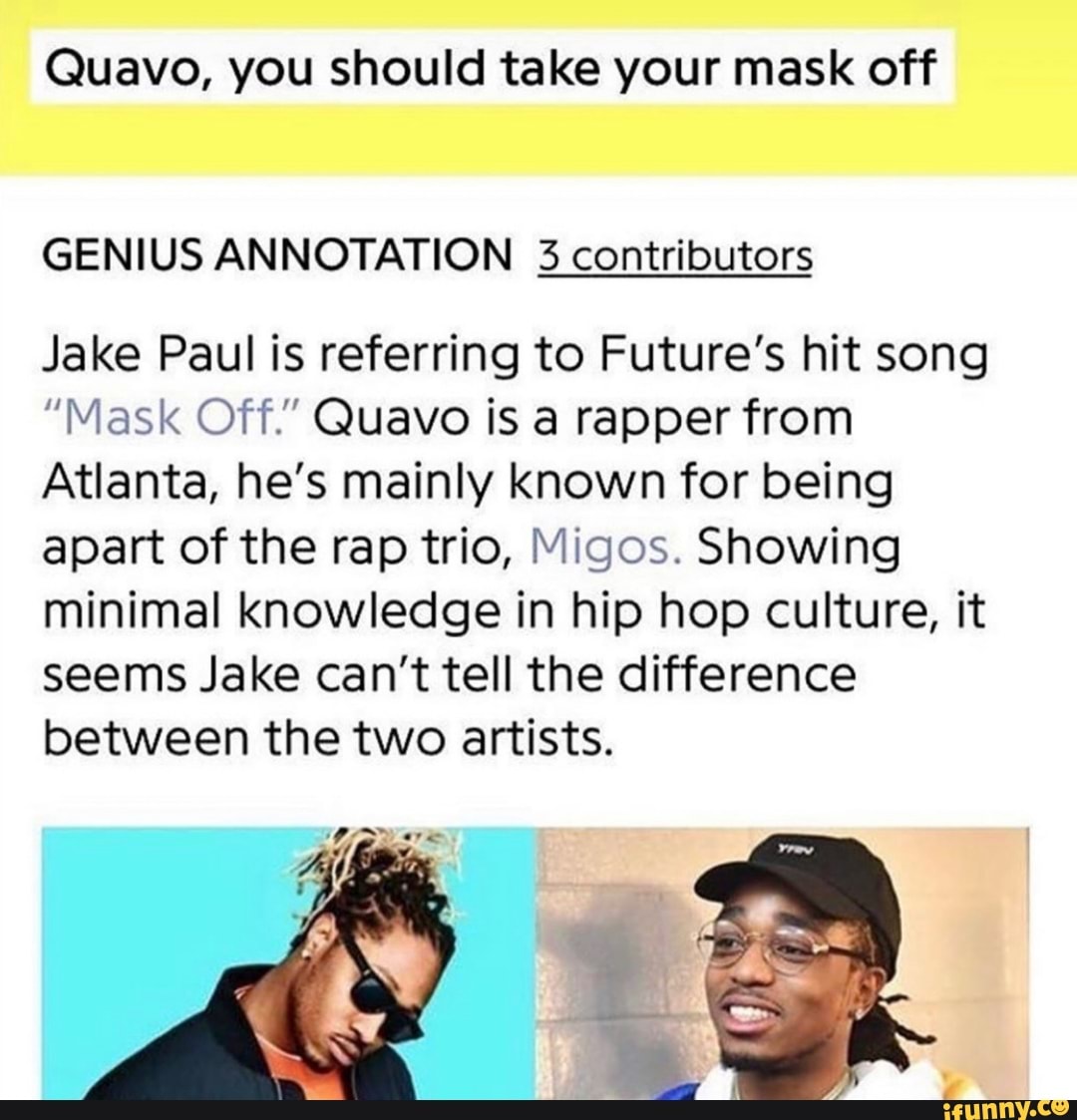 Quavo, should take your mask off GENIUS ANNOTATION contributors Jake is referring
