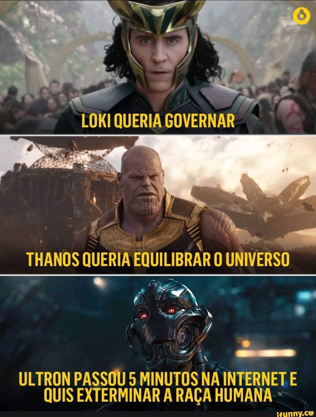 LOKI QUERIA GOVERNAR
A - -
ULTRON PASSOU 5 MINUTOS NA INTERNET E QUIS EXTERMINAR A RAÇA HUMANA -