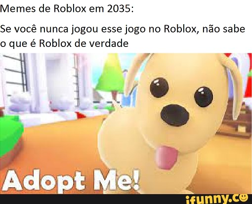 Faltou o Pessoal do Roblox - Meme by KitoFedido :) Memedroid