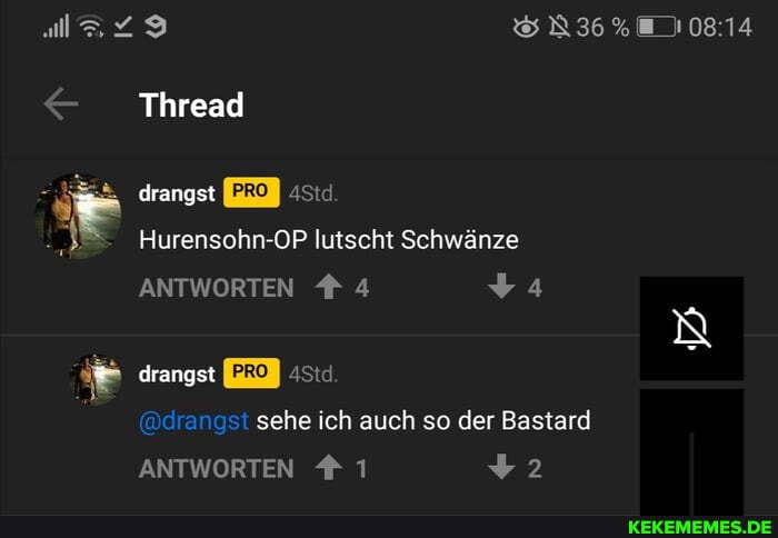 Thread
drangst
PRO
Hurensohn-OP lutscht Schwänze
ANTWORTEN # 4 drangst
PRO/
@drangst sehe ich auch so der Bastard
ANTWORTEN # 1
36
IN