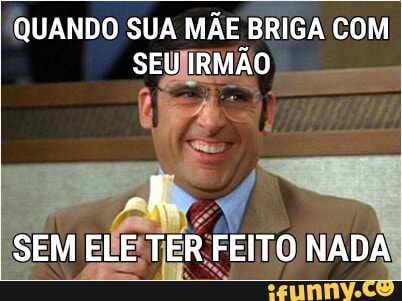 QUANDO SUA MÃE BRIGA COM