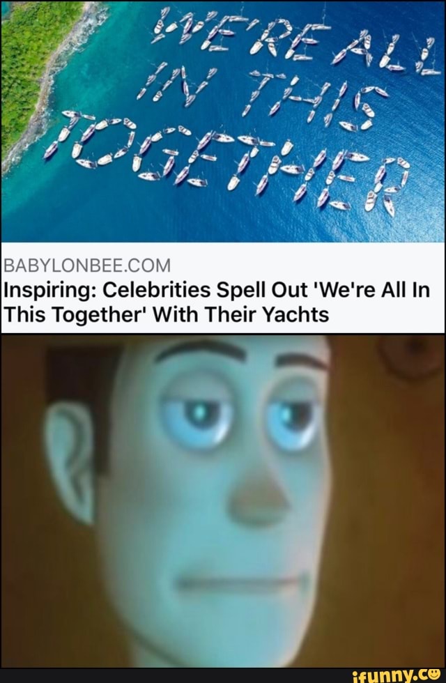 Babylonbee Com Inspiring Celebrities Spell Out We Re All In This Together With Their Yachts Ifunny