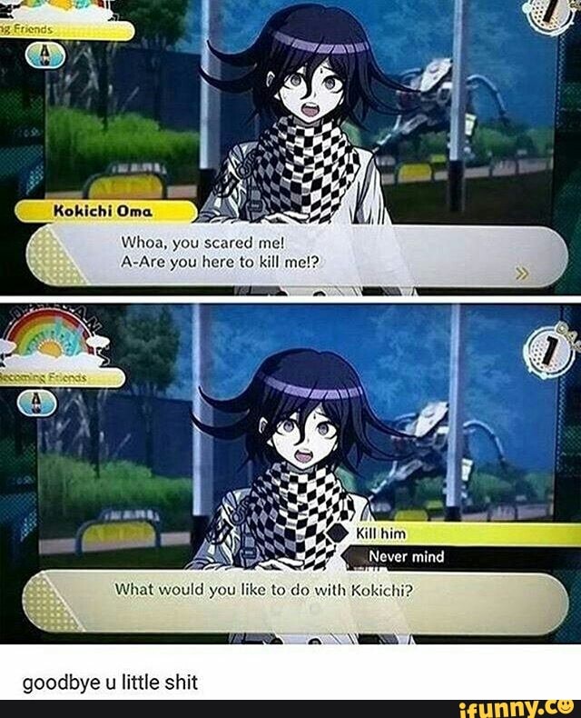 Whoa, you scared me!
A-Are you here to kill me!?.