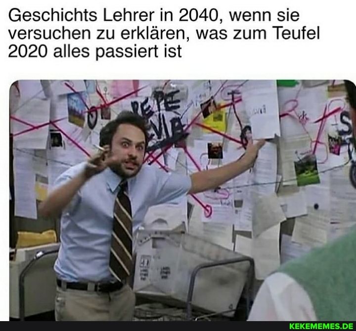 Geschichts Lehrer in 2040, wenn sie versuchen zu erklären, was zum Teufel
2020 alles passiert ist