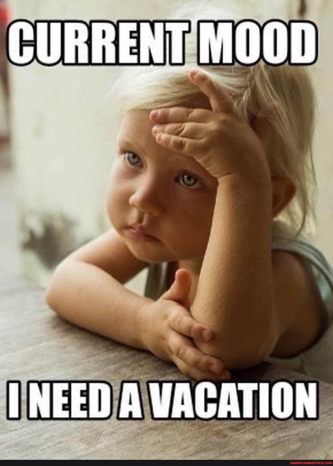 CURRENT MOOD
NEED A VACATION