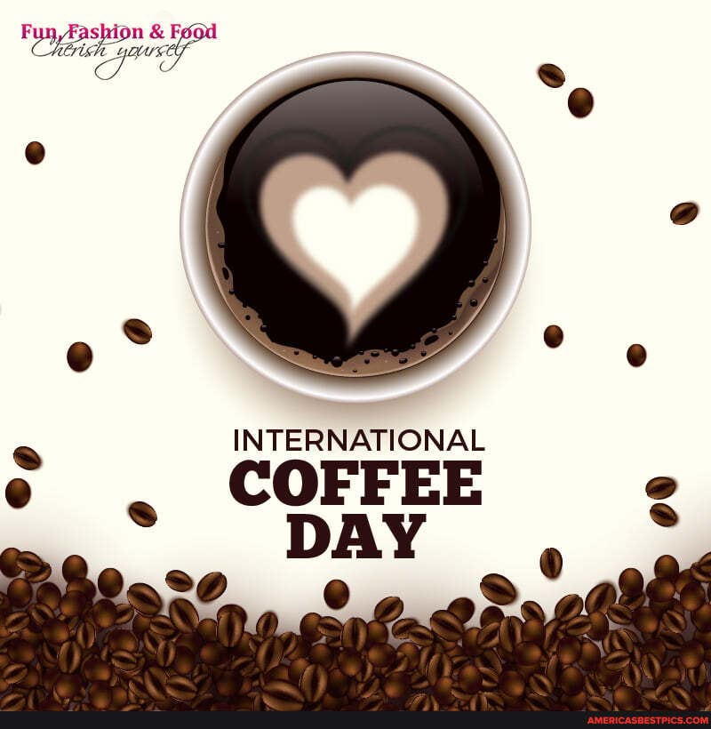 Fun, Fashion & Food
INTERNATIONAL
COFFEE
DAY