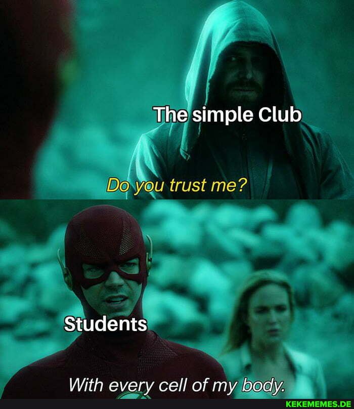 The simple Club
Den trust me?
Students
With avarv raall nf my