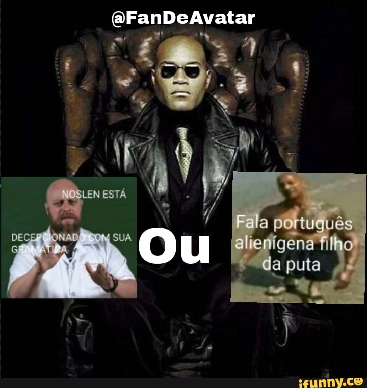 BranDeAvatar
ESTÁ
Fala português aliehigena filho da puia