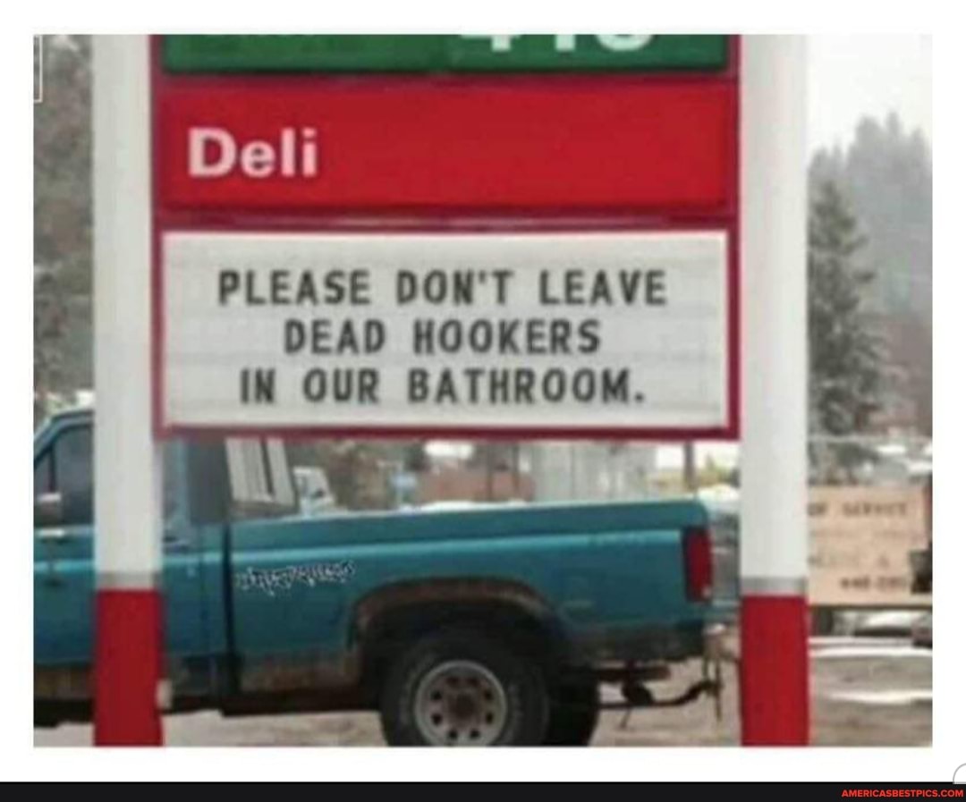 PLEASE DON'T LEAVE DEAD HOOKERS OUR BATHROOM.