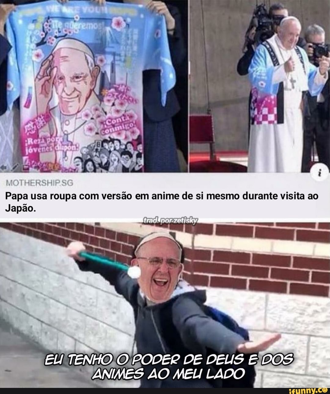 MOTHERSHIP
Papa usa roupa com versão em anime de si mesmo durante visita ao
Japão.
EL! TENHO PODER DE DELIS DOS ANIMES AO MEL! LADO