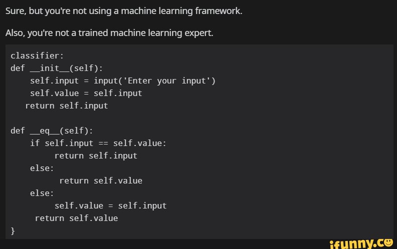 Sure, but you're not using a machine learning framework. Also, you're ...