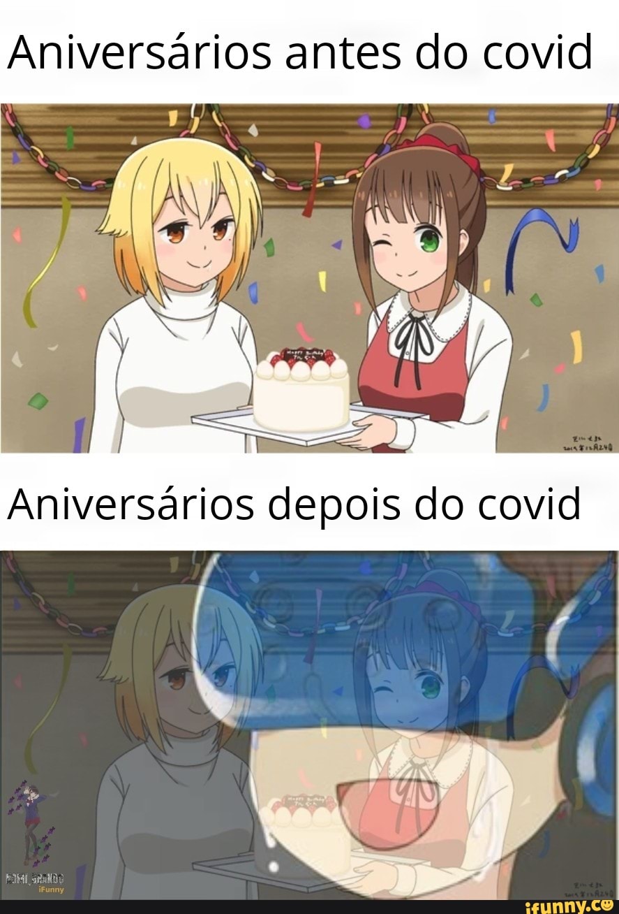 Aniversários antes do covid
Aniversários depois do covid