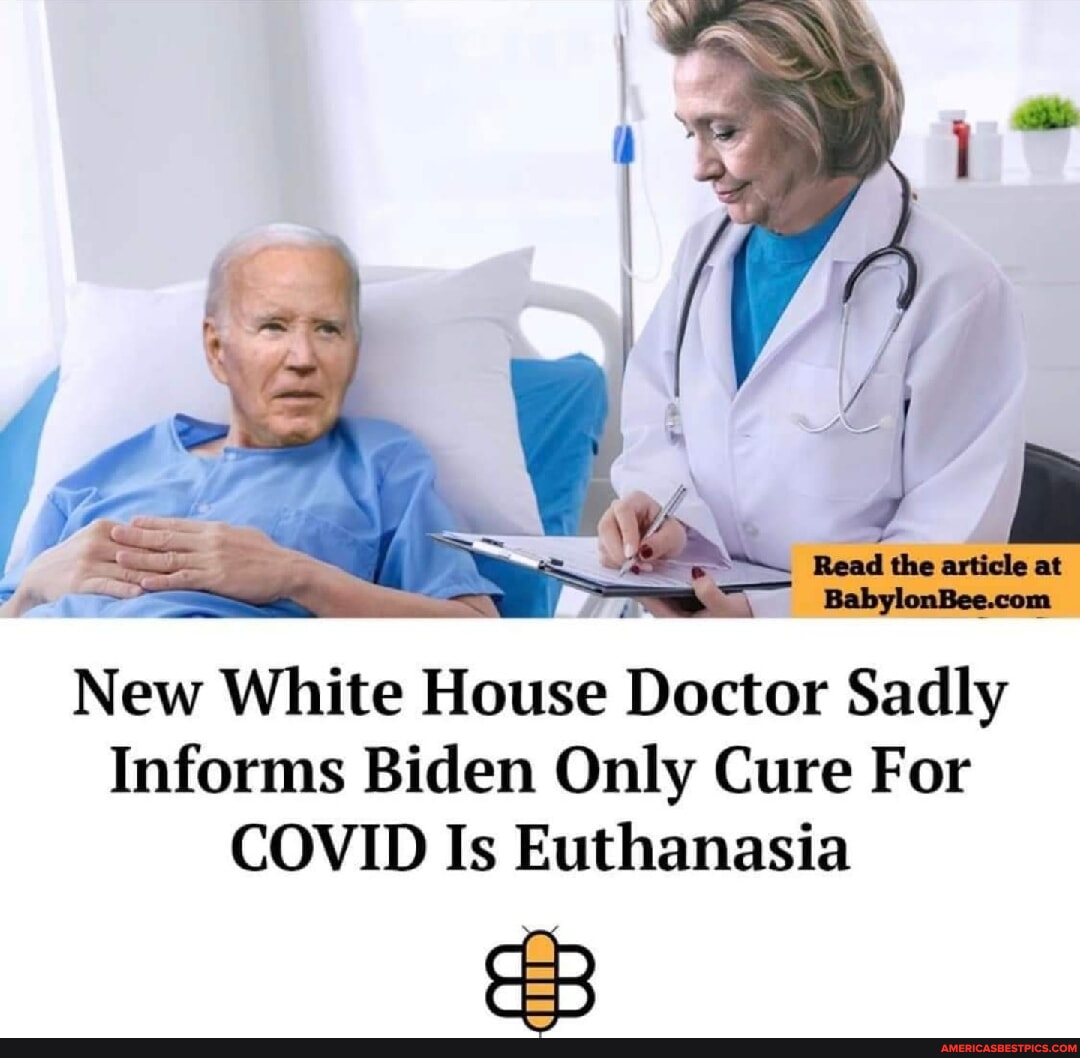 am New White House Doctor Sadly Informs Biden Only Cure For COVID Is <b>Euthan...</b>