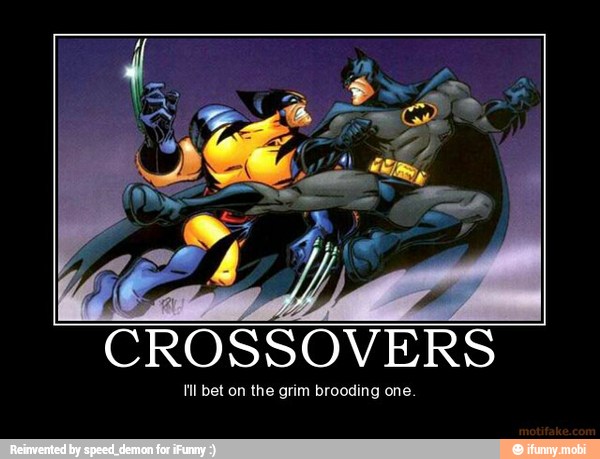 CROSSOVERS
ll bet on the grim brooding one.