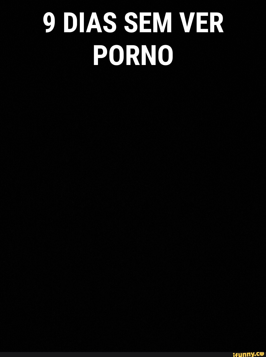9 DIAS SEM VER PORNO