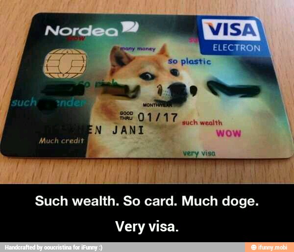 Such wealth. So card. Much doge.
Very visa. - Very visa.