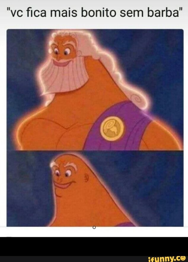"vc fica mais bonito sem barba" -