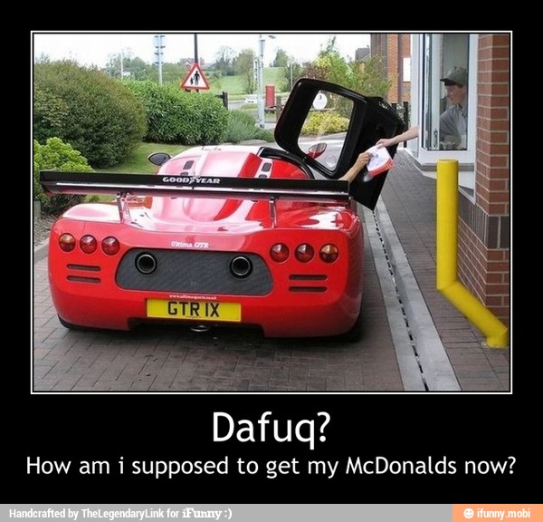 How am i supposed to get my McDonalds now? - Dafuq?
How am i supposed to get my McDonalds now?