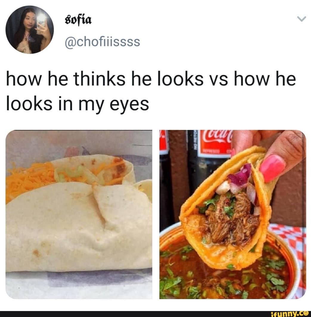 how he thinks he looks vs how he looks in my eyes