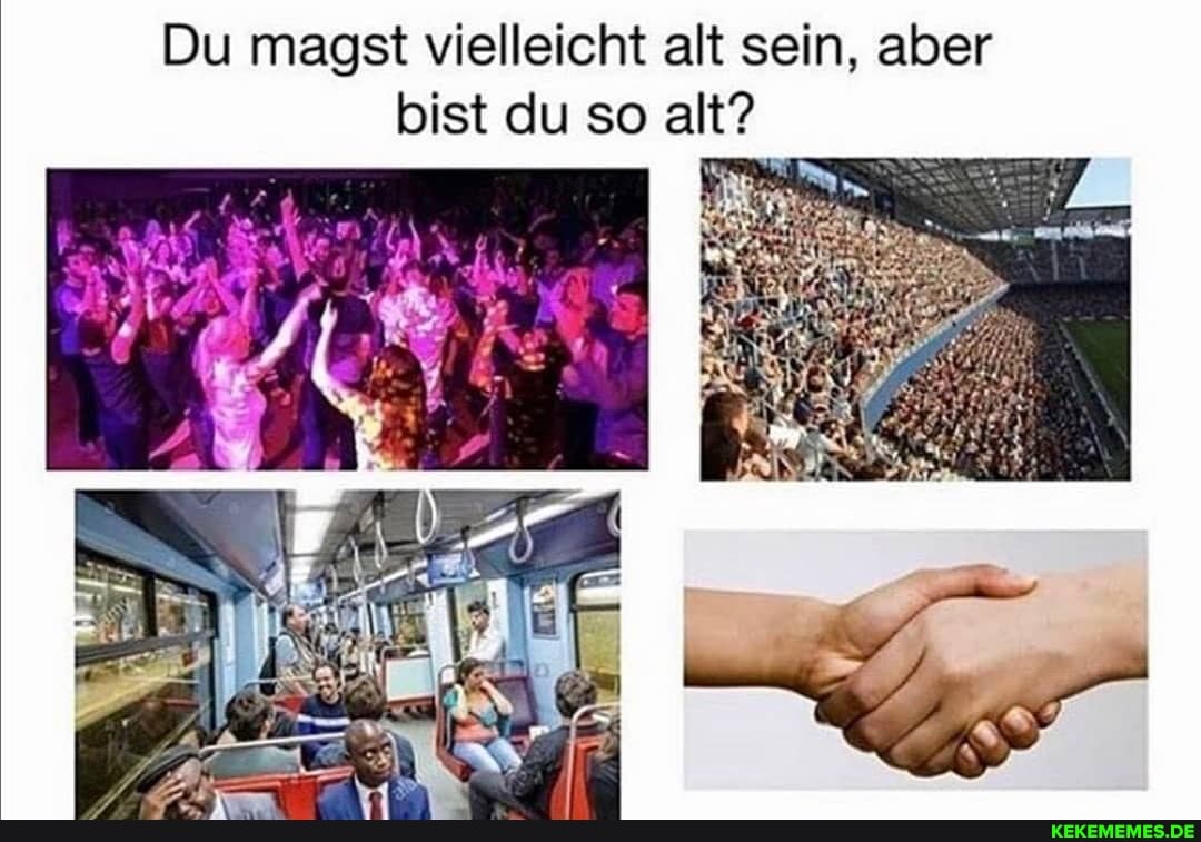 Du magst vielleicht alt sein, aber bist du so alt?